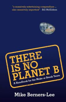 mike berners lee there is no planet b